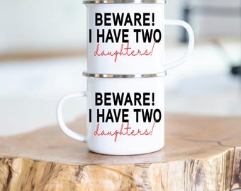 Funny Dad Mug, Beware I Have Two Daughters, Father's Day Gift