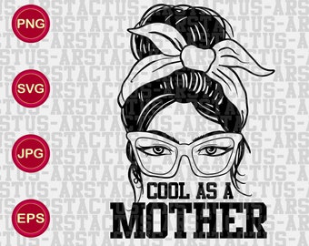 Cool As A Mother PNG SVG EPS Happy Mothers Day, Strong Single Mother Mom Mommy Mama Ma Gift Sublimation Printable Design Vinyl Shirts Print