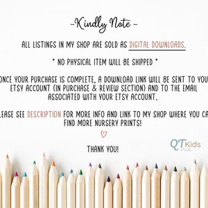 K&ouml;nnte beinhalten: Eine Notiz mit dem Text "Kindly Note" und "All listings in my shop are sold as DIGITAL DOWNLOADS. NO PHYSICAL ITEM WILL BE SHIPPED."  Die Notiz enth&auml;lt auch den Text "ONCE YOUR PURCHASE IS COMPLETE, A DOWNLOAD LINK WILL BE SENT TO YOUR ETSY ACCOUNT (IN PURCHASE & REVIEW SECTION) AND TO THE EMAIL ASSOCIATED WITH YOUR ETSY ACCOUNT."  Die Notiz enth&auml;lt auch den Text "PLEASE SEE DESCRIPTION FOR MORE INFO AND LINK TO MY SHOP WHERE YOU CAN FIND MORE NURSERY PRINTS!"  Die Notiz enth&auml;lt auch den Text "THANK YOU!"  Die Notiz ist von einer Reihe bunter Stifte umgeben.