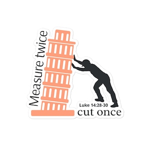 Messen Sie zweimal geschnitten einmal Luke 14:28-30 Cristian Aufkleber, lable, Lustiges Design. Luftblasenfreie Sticker