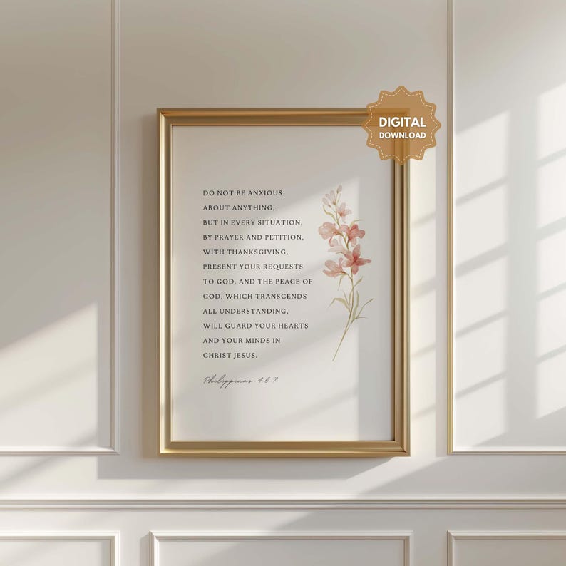 May include: A printable wall art print with a watercolor floral design and a quote from Philippians 4:6-7. The quote reads: "Do not be anxious about anything, but in every situation, by prayer and petition, with thanksgiving, present your requests to God. And the peace of God, which transcends all understanding, will guard your hearts and your minds in Christ Jesus."