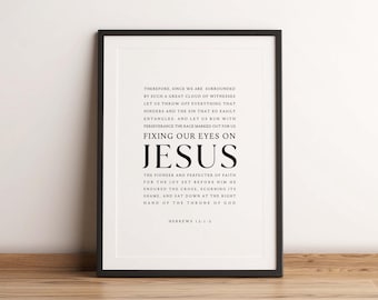 May include: Black and white printable wall art with a quote from Hebrews 12:1-2. The quote reads "Therefore, since we are surrounded by such a great cloud of witnesses let us throw off everything that hinders and the sin that so easily entangles. And let us run with perseverance the race marked out for us fixing our eyes on Jesus the pioneer and perfecter of faith for the joy set before him he endured the cross, scorning its shame, and sat down at the right hand of the throne of God Hebrews 12:1-2"