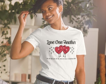 Love One Another Shirt,  1 Corinthians 16:14, Christian T-Shirt, Religious T-Shirt, Love Shirt, Heart Shirt, Unisex T-Shirt, Gift for Her