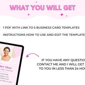 May include: A pink and white digital tablet screen displaying a business card template with a woman's photo, contact information, and a QR code. The text on the screen reads "Amber Muse, Business Name | Position, 089-123 456 7890, MYEMAIL@EMAIL.COM, www.MYWEBSITE.COM, 123 MAIN ST. NEW YORK, NY 12345". The text "WHAT YOU WILL GET" is displayed above the tablet screen. The text "1 PDF WITH LINK TO 5 BUSINESS CARD TEMPLATES" and "INSTRUCTIONS HOW TO USE AND EDIT THE TEMPLATES" are displayed below the tablet screen. The text "IF YOU HAVE ANY QUESTIONS CONTACT ME AND I WILL GET BACK TO YOU IN LESS THAN 24 HOURS!" is displayed on the right side of the image.