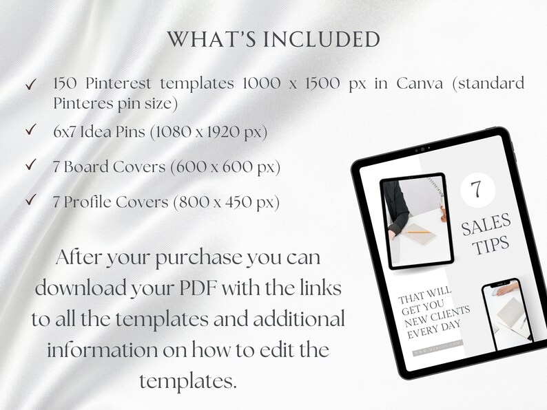 May include: A white background with a text overlay that reads "WHAT'S INCLUDED" and lists the contents of a digital product. The text includes the number of templates, dimensions, and file types. A tablet computer is shown in the lower right corner of the image. The tablet screen displays a graphic with the text "7 SALES TIPS" and "THAT WILL GET YOU NEW CLIENTS EVERY DAY".