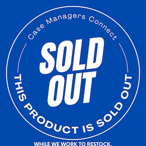 May include: A circular blue graphic with white text that reads Case Managers Connect, SOLD OUT, THIS PRODUCT IS SOLD OUT, and at the bottom, WHILE WE WORK TO RESTOCK, CHECK OUT OUR STORE FOR MORE GREAT TOOLS! The design features a thin white border.