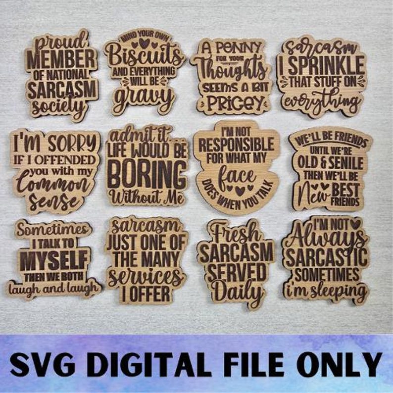 May include: A collection of wooden cutouts with humorous phrases about sarcasm. The phrases are in a variety of fonts and styles, and include sayings like "Proud Member of National Sarcasm Society" and "Fresh Sarcasm Served Daily". The bottom of the image reads "SVG DIGITAL FILE ONLY".