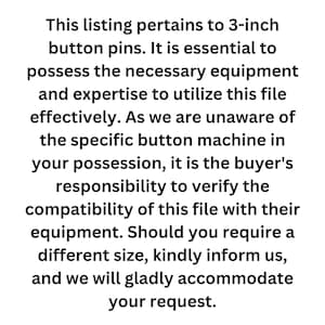 Pu&ograve; includere: Testo su sfondo bianco che indica che questo annuncio riguarda spille a bottone da 7,6 cm. Sottolinea la necessit&agrave; di attrezzature e competenze adeguate per utilizzare il file. Gli acquirenti devono verificare la compatibilit&agrave;.