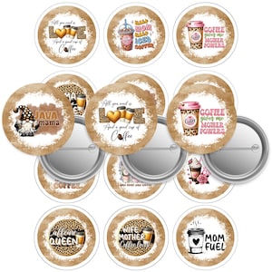 May include: A collection of round coffee-themed pinback buttons. The buttons feature various designs, including coffee cups, text like "Coffee gives me mother powers," and the phrase "All you need is love and a good cup of coffee."