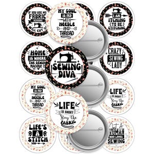 May include: A selection of round pin badges with sewing-related themes. The badges display phrases such as "Sewing Diva," "Life is Short, Buy the Fabric," and "I am itching to be stitching." Designs include sewing machines, scissors, and needles.
