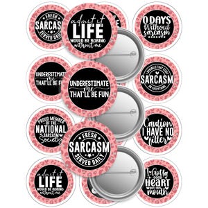 May include: A collection of round pinback buttons with various sarcastic phrases in black and white on a pink leopard print background. Phrases include "Fresh Sarcasm Served Daily" and "Admit it, Life Would Be Boring Without Me."