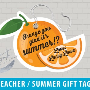 Orange You Glad It&#39;s Summer  |  Teacher / Summer Gift Tag  |  FULLY CUSTOMIZABLE  |  Instant Download