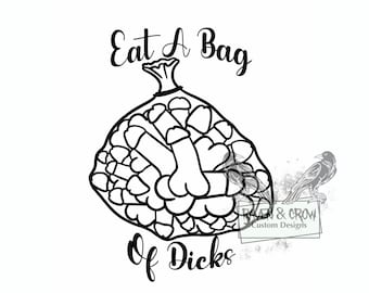 Eat a bag of dicks-18+-nsfw-Instant Download- svg-png-jpg files included- graphic design- sublimation-clip art-vector-cut file