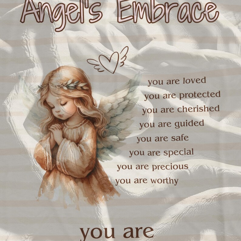 May include: A digital illustration of an angel with wings, holding her hands together in prayer. The angel is surrounded by a white, feathery background. The text "Angel's Embrace" is at the top of the image. The text "you are loved, you are protected, you are cherished, you are guided, you are safe, you are special, you are precious, you are worthy, you are" is written below the angel.