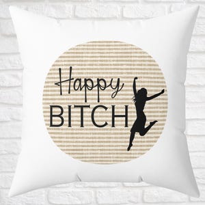 Happy Bitch Room Decor Decorative Throw Pillow, Funny Witty Pillow, Dorm Room Essentials, Gift for friend,Bedroom accent,boss lady accessory