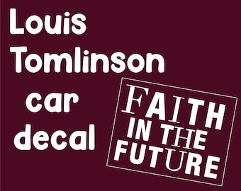 Glaube an die Zukunft Auto Aufkleber | Louis Tomlinson One Direction Directioner 1D Fan Merch Konzertästhetik Fitf Fitfwt Louie
