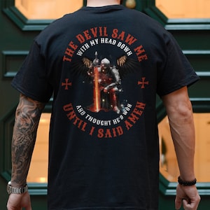 The Devil Saw Me With My Head Down And Though He&#39;d Won Until I Said Amen, Warrior Of Christ, Men Of Faith, Back Print Shirt Father&#39;s Day