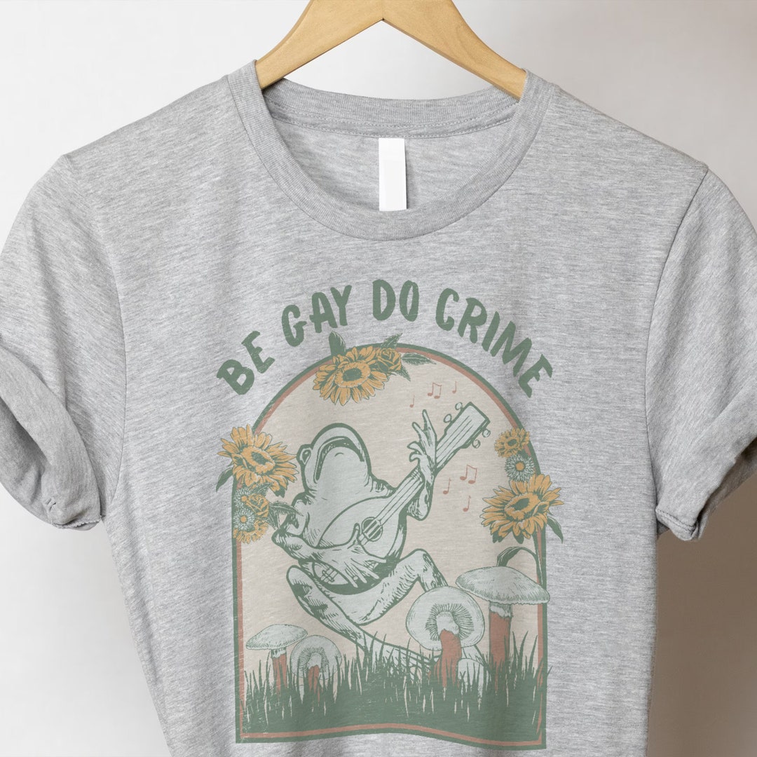Be Gay Do Crime Tshirt, Be Gay Shirt, Funny Frog Shirt, Cottagecore ...