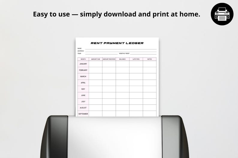 May include: A white rent payment ledger sheet with pink accents is being printed from a black printer. The ledger includes fields for name, address, year, and monthly rent, with columns for amount due, amount received, balance, late fees, and notes. Text at the top reads, "Easy to use - simply download and print at home."