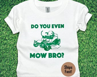 Do You Even Mow Bro? Kids funny zero turn lawn mowing shirt, Youth Toddler and Infant sizes, Gift for lawn enthusiasts, Toddler Lawn Mower