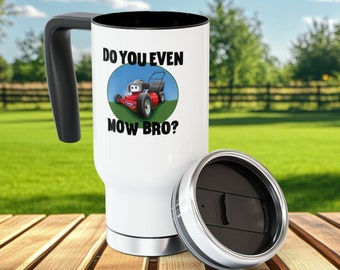 Do You Even Mow Bro lawn mowing travel mug, 14 oz stainless steel travel mug black handle, gift for lawn care landscaper