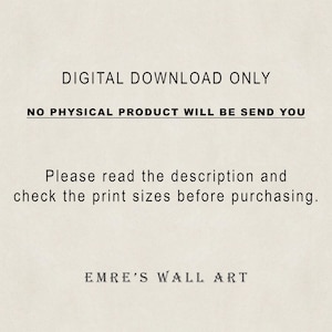 May include: A digital graphic on a light beige background with black text that reads: DIGITAL DOWNLOAD ONLY, NO PHYSICAL PRODUCT WILL BE SEND YOU, Please read the description and check the print sizes before purchasing, EMRE'S WALL ART.