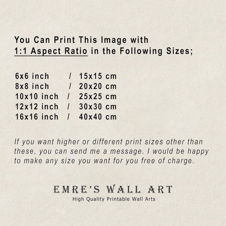 May include: Cream-colored print with text listing print sizes in inches and centimeters: 6x6 inch (15x15 cm), 8x8 inch (20x20 cm), 10x10 inch (25x25 cm), 12x12 inch (30x30 cm), and 16x16 inch (40x40 cm). The print also includes the text "EMRE'S WALL ART".