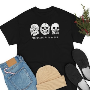 Unisex SEE no EVIL have no fun Tee- see no evil,hear no evil,speak no evil tshirt,skeletons shirt,skeleton head tee, funny skeleton tee