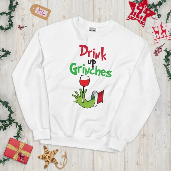Drink up Grinches Sweatshirt Grinch Grinch Drinking Sweater Etsy