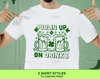 DUBLIN UP en bebidas, camisa divertida del día de San Patricio, sudadera del día de Lucky St Pattys, camisa de Dublín del día de San Patricio, camisa de Dublín, bebedor irlandés