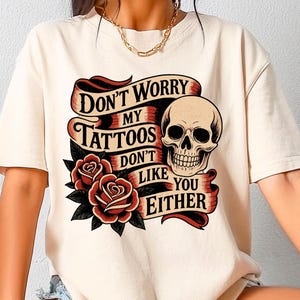 Don&#39;t Worry My Tattoos Don&#39;t Like You Either PNG | Funny Tattoo PNG | Sarcastic Quote Sublimation | Tattoo Life Png | Trendy Inked Life PNG