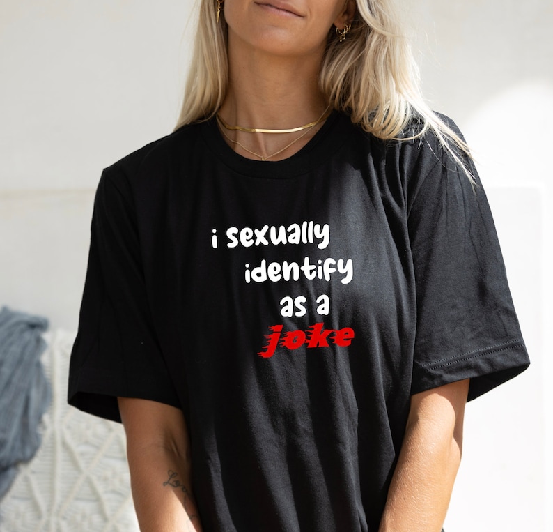 I Sexually Identify As A Joke Shirt Meme TShirt Funny T ShirtJoke ShirtGift For HimShirts With SayingsOffensive ShirtSexual Identity image 2