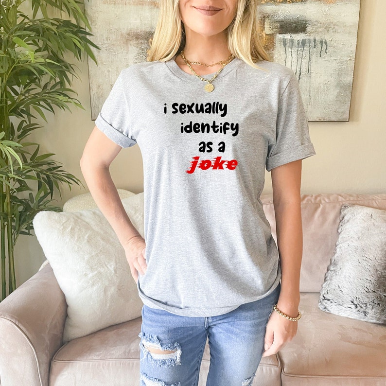 I Sexually Identify As A Joke Shirt Meme TShirt Funny T ShirtJoke ShirtGift For HimShirts With SayingsOffensive ShirtSexual Identity image 1