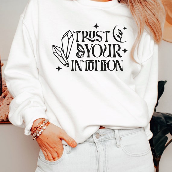 Trust ypur Intutition Unisex Sweatshirt I for Women and Men I Gifts I Mental Health