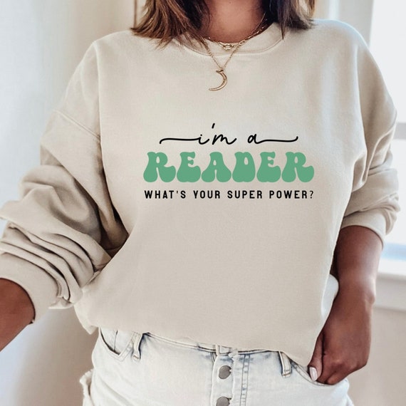 I am a Reader Whats Your Super Power, Book Lovers Sweatshirt, Book Lovers Gift, Super Power Shirt,