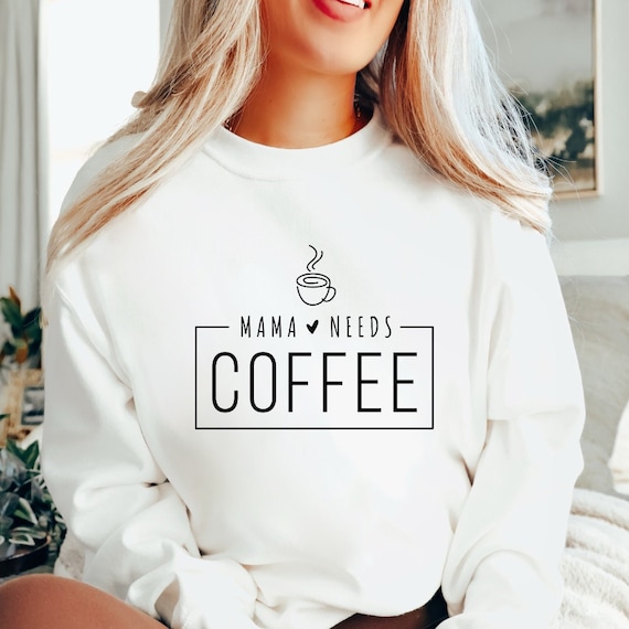 Mama Needs Coffee Sweatshirt, Mama Shirt, Mama Sweatshirt, Sweatshirt for Mom, Gift for Mom, Funny Mama Sweatshirt, Coffee lover