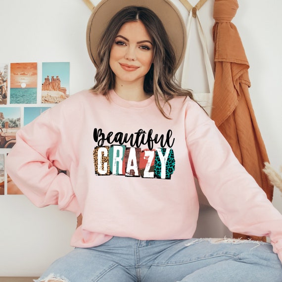beautiful crazy unisex sweatshirt I Crazy and Beautiful I Birthday Gift I Mother's Day Gift
