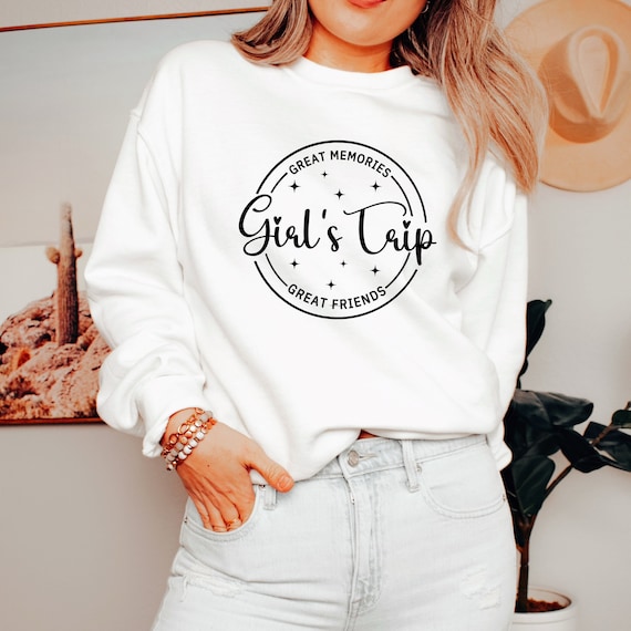 Girls Trip Unisex Sweatshirt I Great Memories I Great Friends I Holiday trip with girlfriends