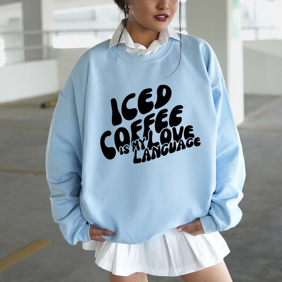 Iced coffee is my love language | Unisex sweatshirt | Sweatshirt iced coffee for women and men