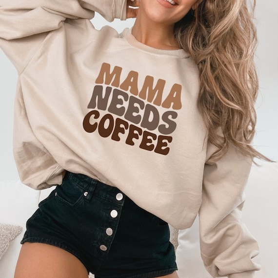 Mama Needs Coffee Sweatshirt, Mama Shirt, Mama Sweatshirt, Sweatshirt for Mom, Gift for Mom, Funny Mama Sweatshirt, Coffee lover