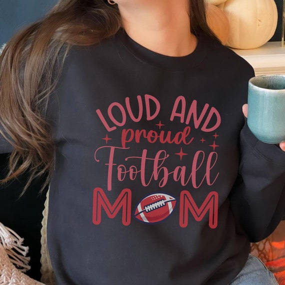 Loud Proud Football Mother Unisex Sweatshirt