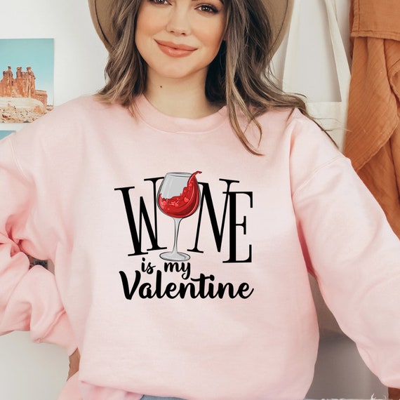 Wine is my Valentine, Valentine's Day Sweater, Valentine's Day Shirt, Women's Sweatshirt, Pair Shirt, Valentine's Design, Valentine's Day Gift