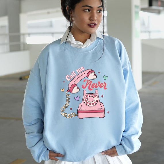 Call me never I Valentine's Day Sweater I Valentine's Day Shirt I Women's Sweatshirt