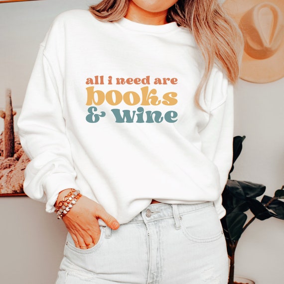All I Need Are Books And Wine Sweatshirt, wine lover, book shirt, wine and book shirt, gift for her,