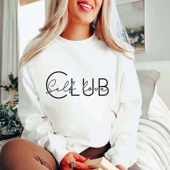 Ladies Sweatshirt, Self-Love Club Shirt, Sweet Valentine's Day Shirt, Valentine's Day Gift, Love Yourself Sweatshirt, Gift for Her