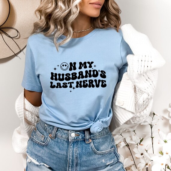 On my husband's last nerve I Unisex sweatshirt I Funny I Wifey I Gift I Funny sweater