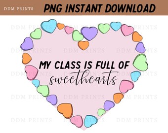 My Class Is Full of Sweethearts Png, Teacher Valentine’s Day Svg, School Valentine Svg, Shirt Design, Teacher Gift, Svg, Cut File, Dxf