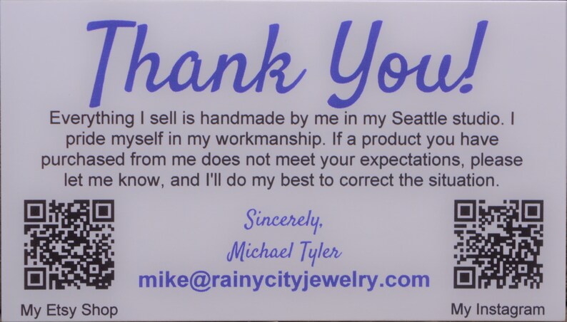 K&ouml;nnte beinhalten: Vielen Dank! Alles, was ich verkaufe, wird von mir in meinem Studio in Seattle handgefertigt. Ich bin stolz auf meine Handwerkskunst. Wenn ein Produkt, das Sie bei mir gekauft haben, nicht Ihren Erwartungen entspricht, lassen Sie es mich bitte wissen, und ich werde mein Bestes tun, um die Situation zu korrigieren. Mein Etsy Shop Mit freundlichen Gr&uuml;&szlig;en, Michael Tyler mike@rainycityjewelry.com Mein Instagram