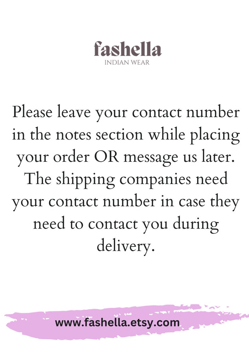 May include: White background with text from "fashella INDIAN WEAR". The text reads: "Please leave your contact number in the notes section while placing your order OR message us later. The shipping companies need your contact number in case they need to contact you during delivery." The website www.fashella.etsy.com is also displayed.
