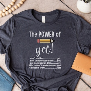 The Power of Yet shirt, growth mindset tee, I can&#39;t do this yet, Inspirational teacher tee, cute teacher tee, I believe in the power of yet